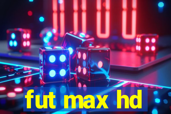 fut max hd